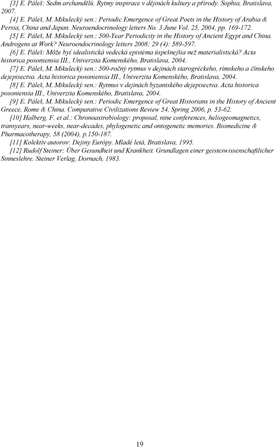 : 500-Year Periodicity in the History of Ancient Egypt and China. Androgens at Work? Neuroendocrinology letters 2008; 29 (4): 589-597. [6] E.