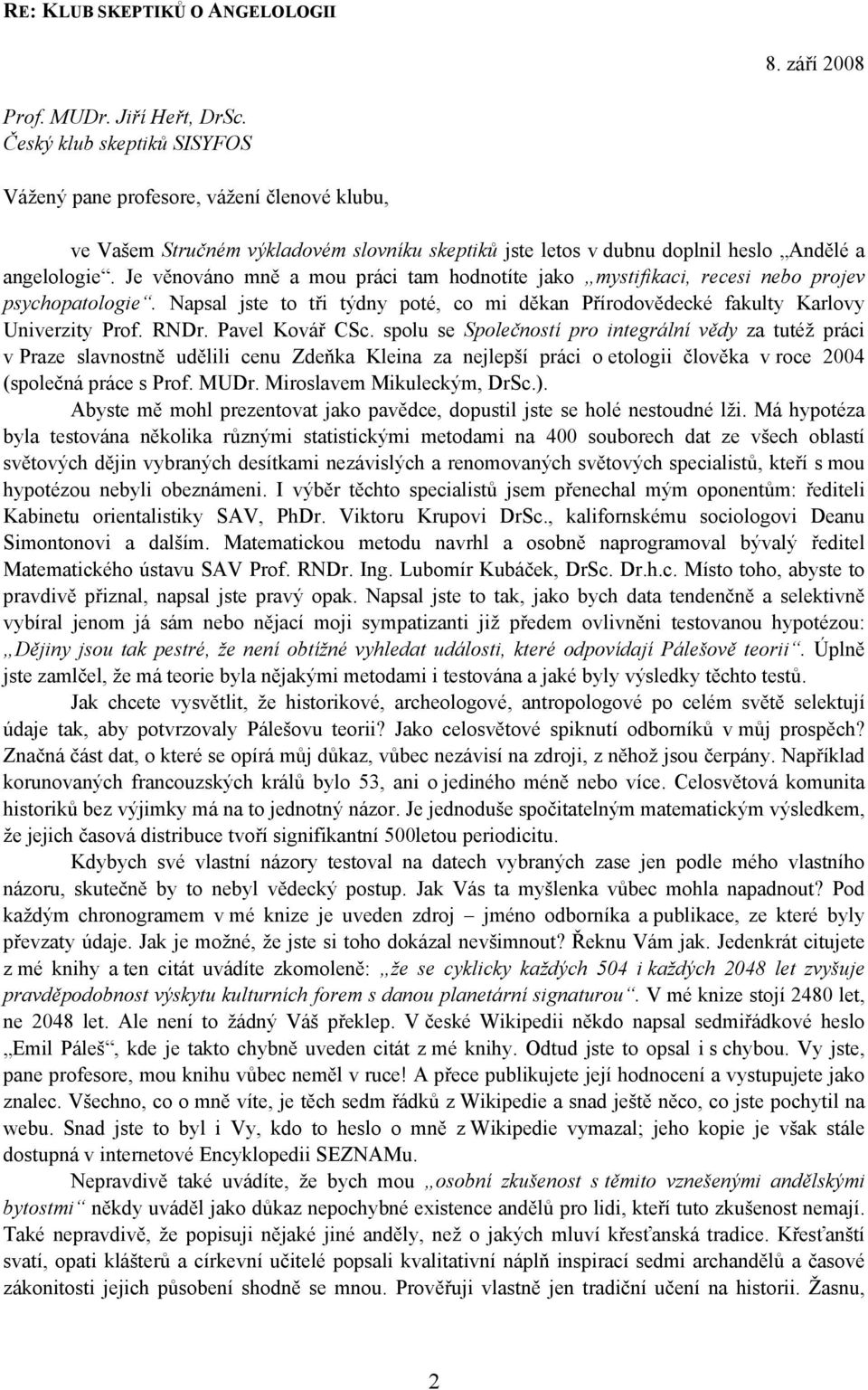 Je věnováno mně a mou práci tam hodnotíte jako mystifikaci, recesi nebo projev psychopatologie. Napsal jste to tři týdny poté, co mi děkan Přírodovědecké fakulty Karlovy Univerzity Prof. RNDr.