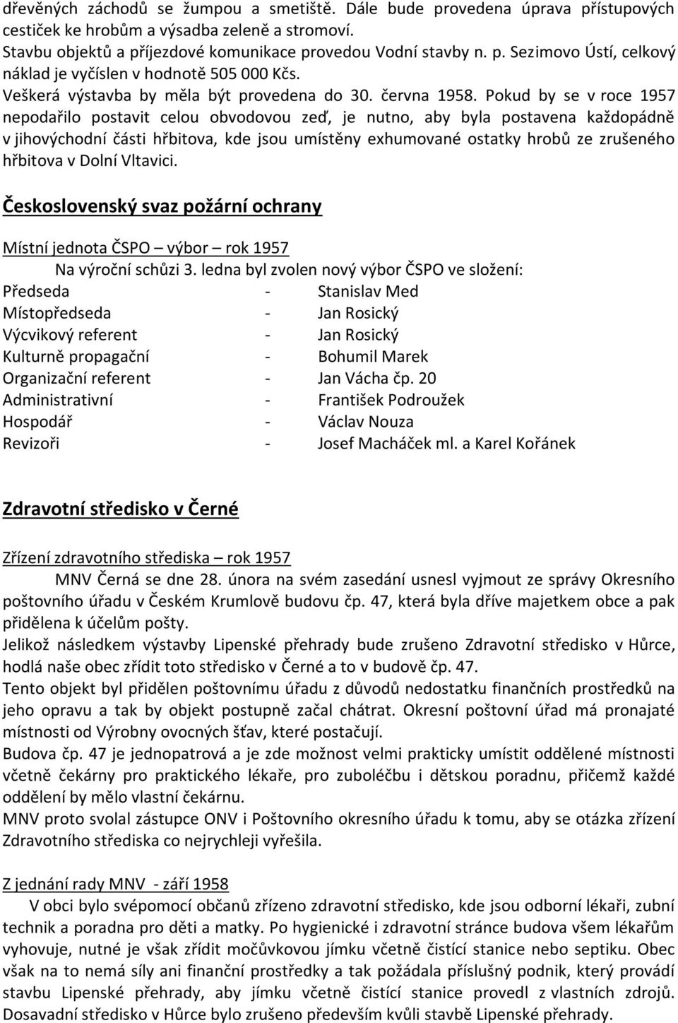 Pokud by se v roce 1957 nepodařilo postavit celou obvodovou zeď, je nutno, aby byla postavena každopádně v jihovýchodní části hřbitova, kde jsou umístěny exhumované ostatky hrobů ze zrušeného