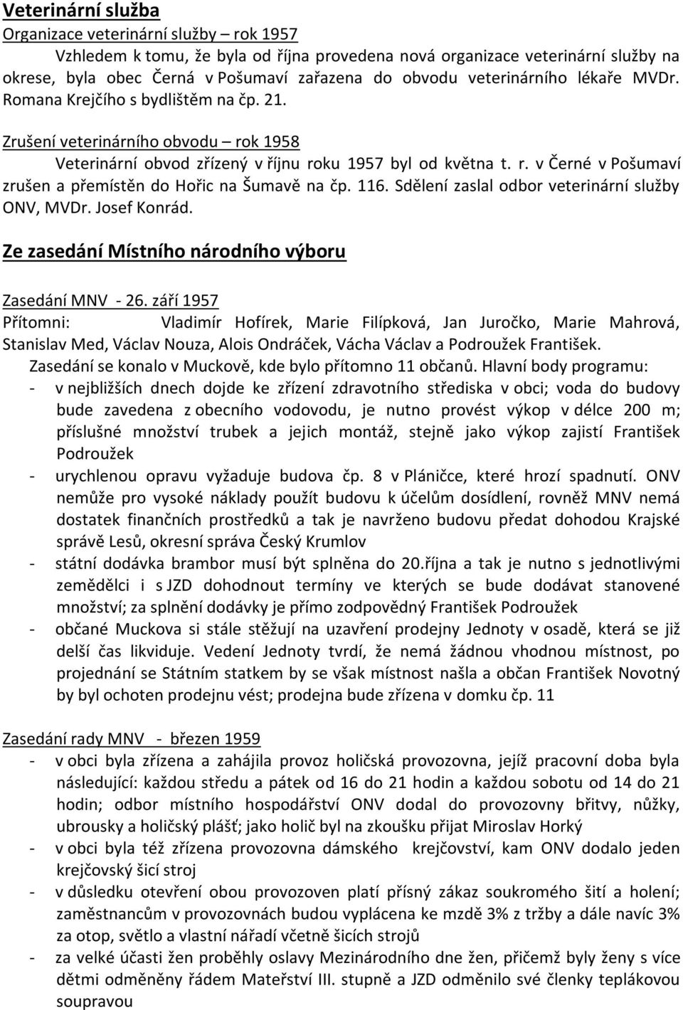 116. Sdělení zaslal odbor veterinární služby ONV, MVDr. Josef Konrád. Ze zasedání Místního národního výboru Zasedání MNV - 26.