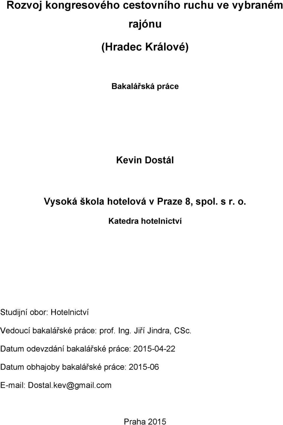 Katedra hotelnictví Studijní obor: Hotelnictví Vedoucí bakalářské práce: prof. Ing.