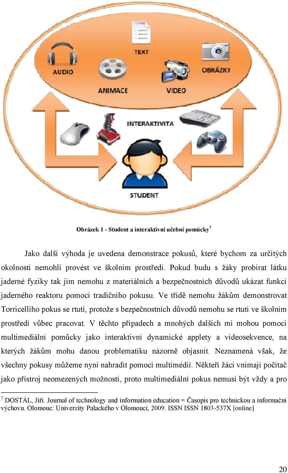 Ve třídě nemohu žákům demonstrovat Torricelliho pokus se rtutí, protože s bezpečnostních důvodů nemohu se rtutí ve školním prostředí vůbec pracovat.