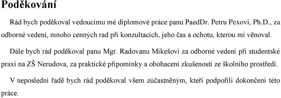 , za odborné vedení, mnoho cenných rad při konzultacích, jeho čas a ochotu, kterou mi věnoval.