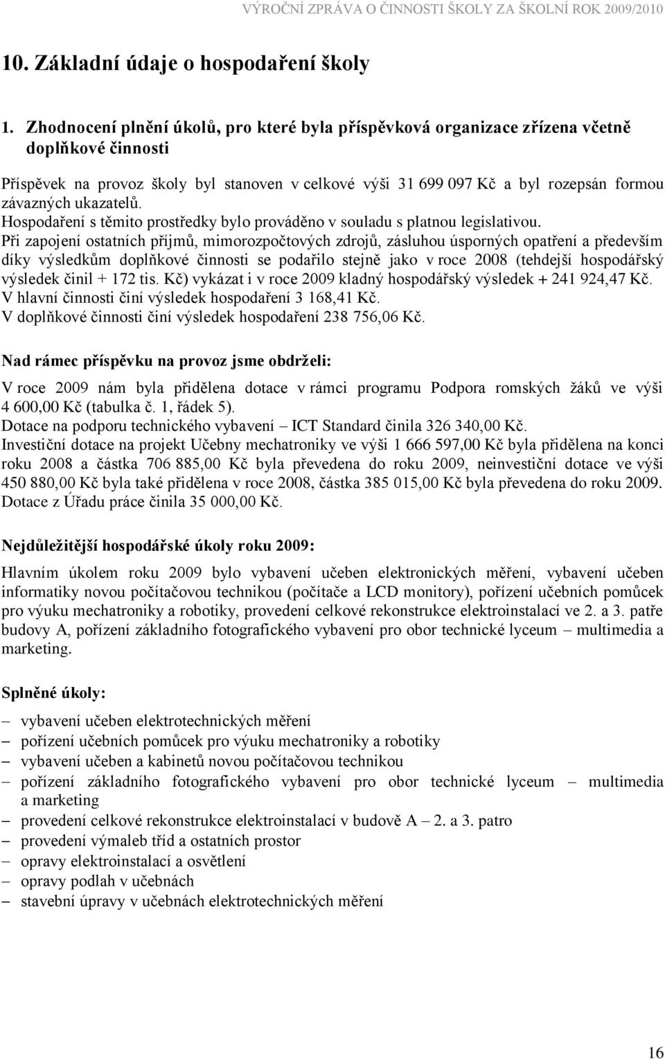 ukazatelů. Hospodaření s těmito prostředky bylo prováděno v souladu s platnou legislativou.