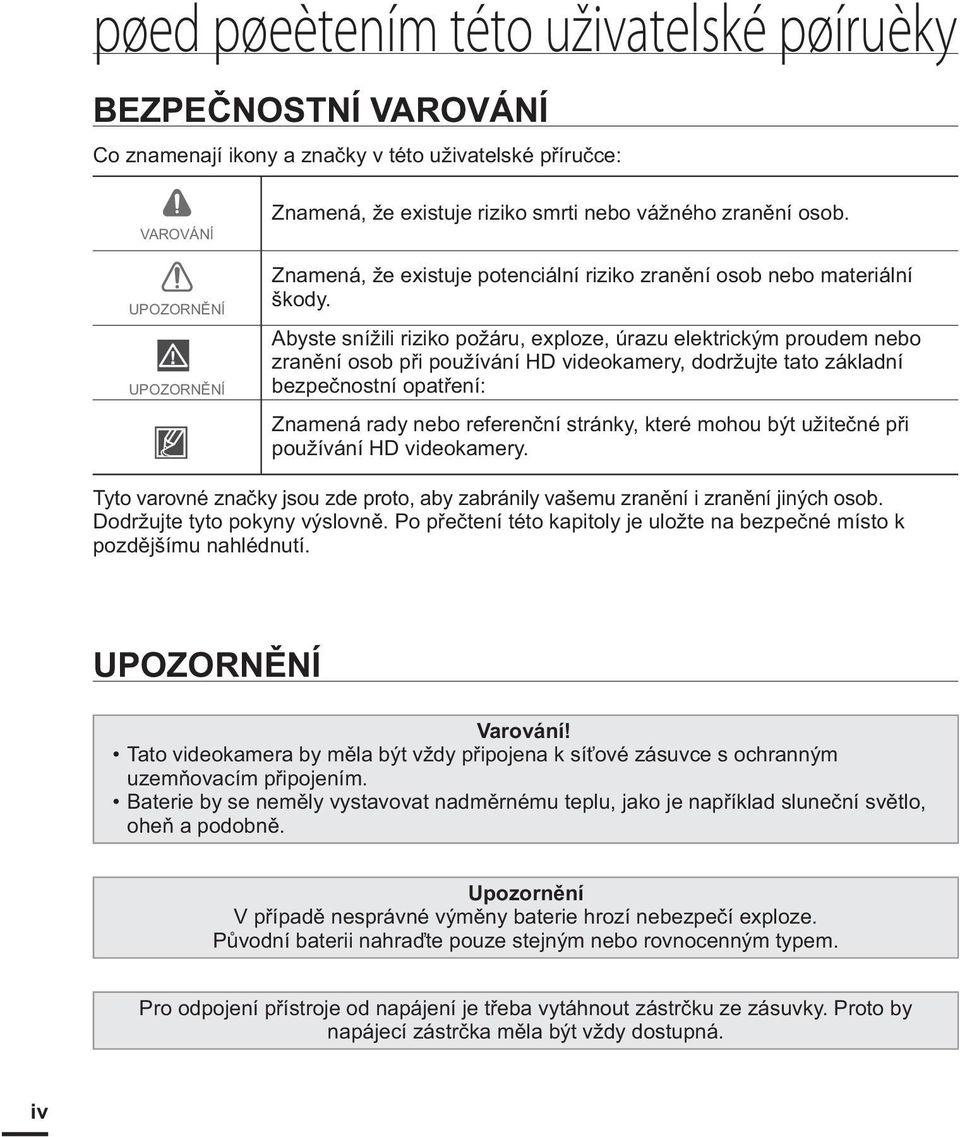 Abyste snížili riziko požáru, exploze, úrazu elektrickým proudem nebo zranění osob při používání HD videokamery, dodržujte tato základní bezpečnostní opatření: Znamená rady nebo referenční stránky,