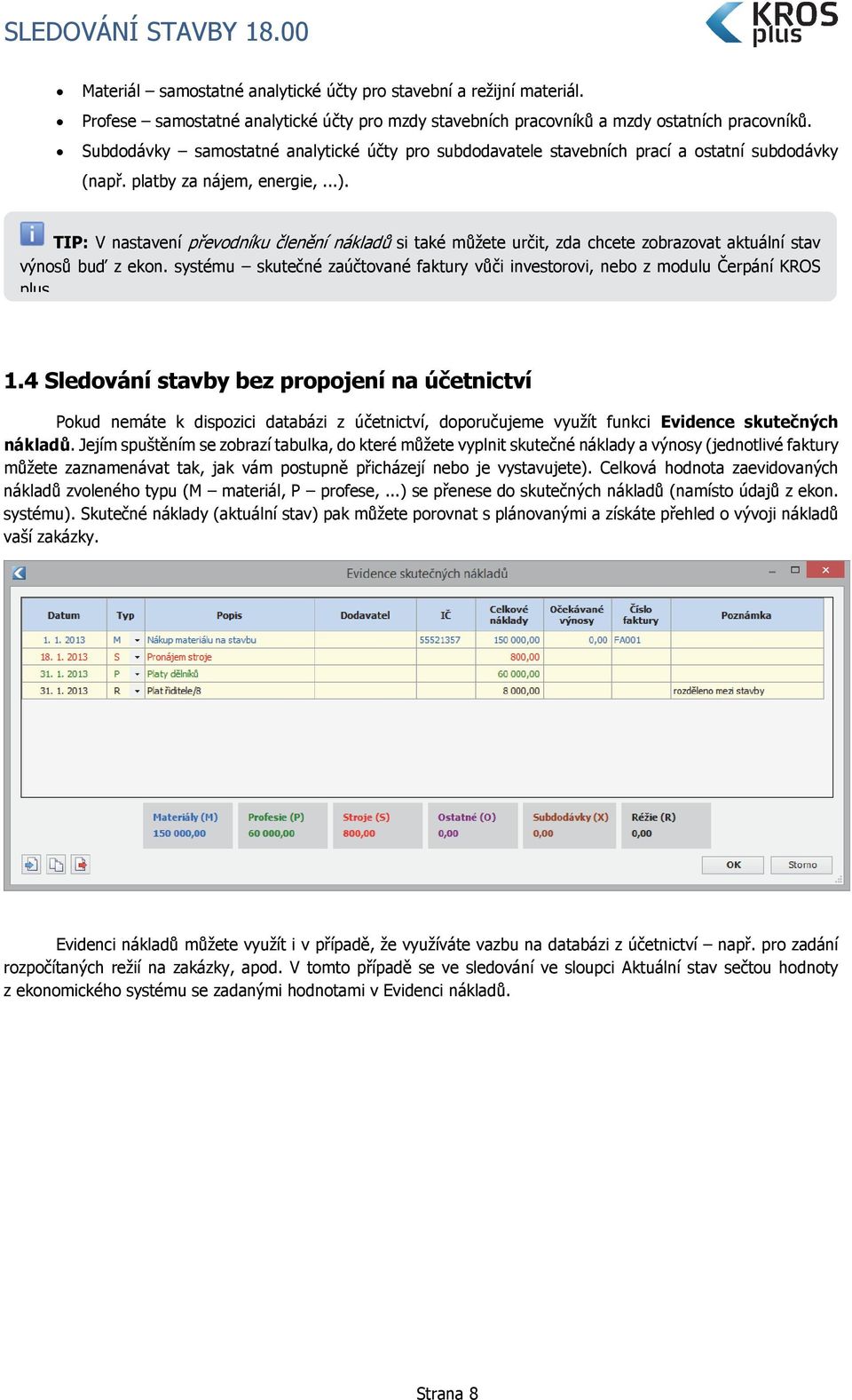 TIP: V nastavení převodníku členění nákladů si také můžete určit, zda chcete zobrazovat aktuální stav výnosů buď z ekon.