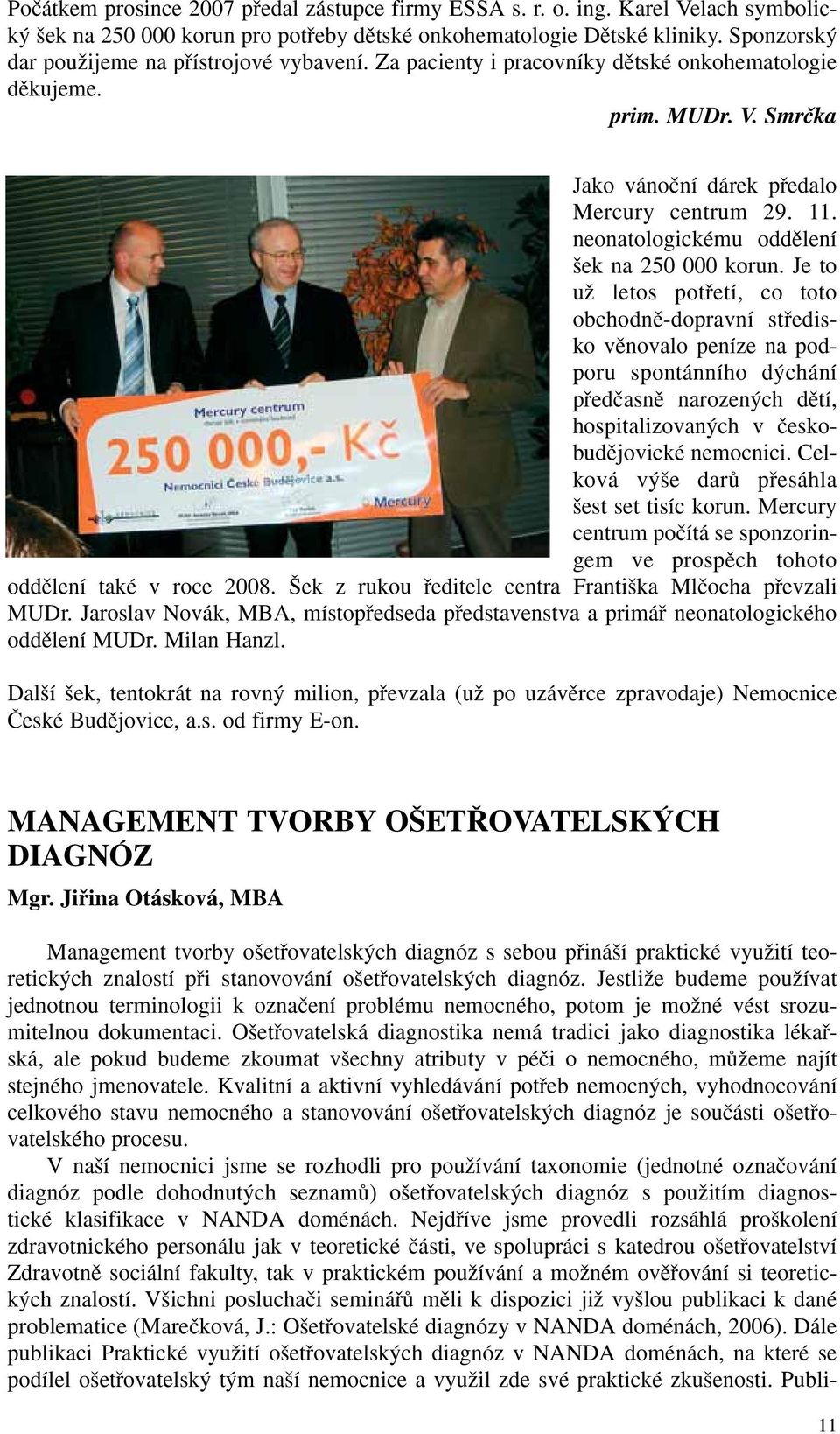 neonatologickému oddûlení ek na 250 000 korun.