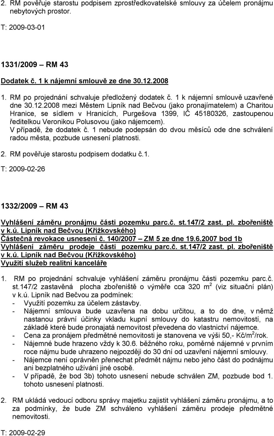 2008 mezi Městem Lipník nad Bečvou (jako pronajímatelem) a Charitou Hranice, se sídlem v Hranicích, Purgešova 1399, IČ 45180326, zastoupenou ředitelkou Veronikou Polusovou (jako nájemcem).