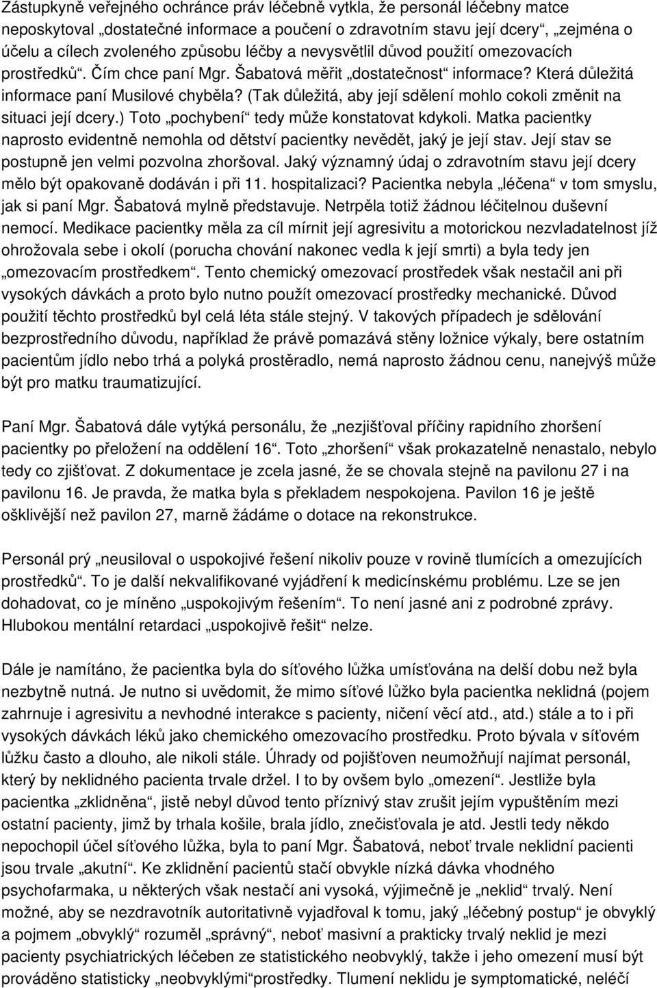 (Tak důležitá, aby její sdělení mohlo cokoli změnit na situaci její dcery.) Toto pochybení tedy může konstatovat kdykoli.