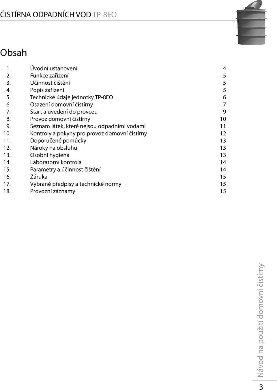 Seznam látek, které nejsou odpadními vodami 11 10. Kontroly a pokyny pro provoz domovní čistírny 12 11. Doporučené pomůcky 13 12.