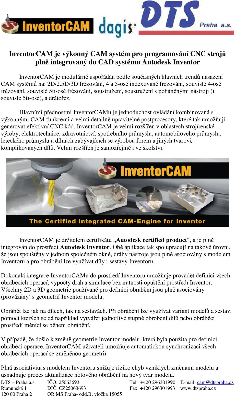Hlavními přednostmi InventorCAMu je jednoduchost ovládání kombinovaná s výkonnými CAM funkcemi a velmi detailně upravitelné postprocesory, které tak umožňují generovat efektivní CNC kód.