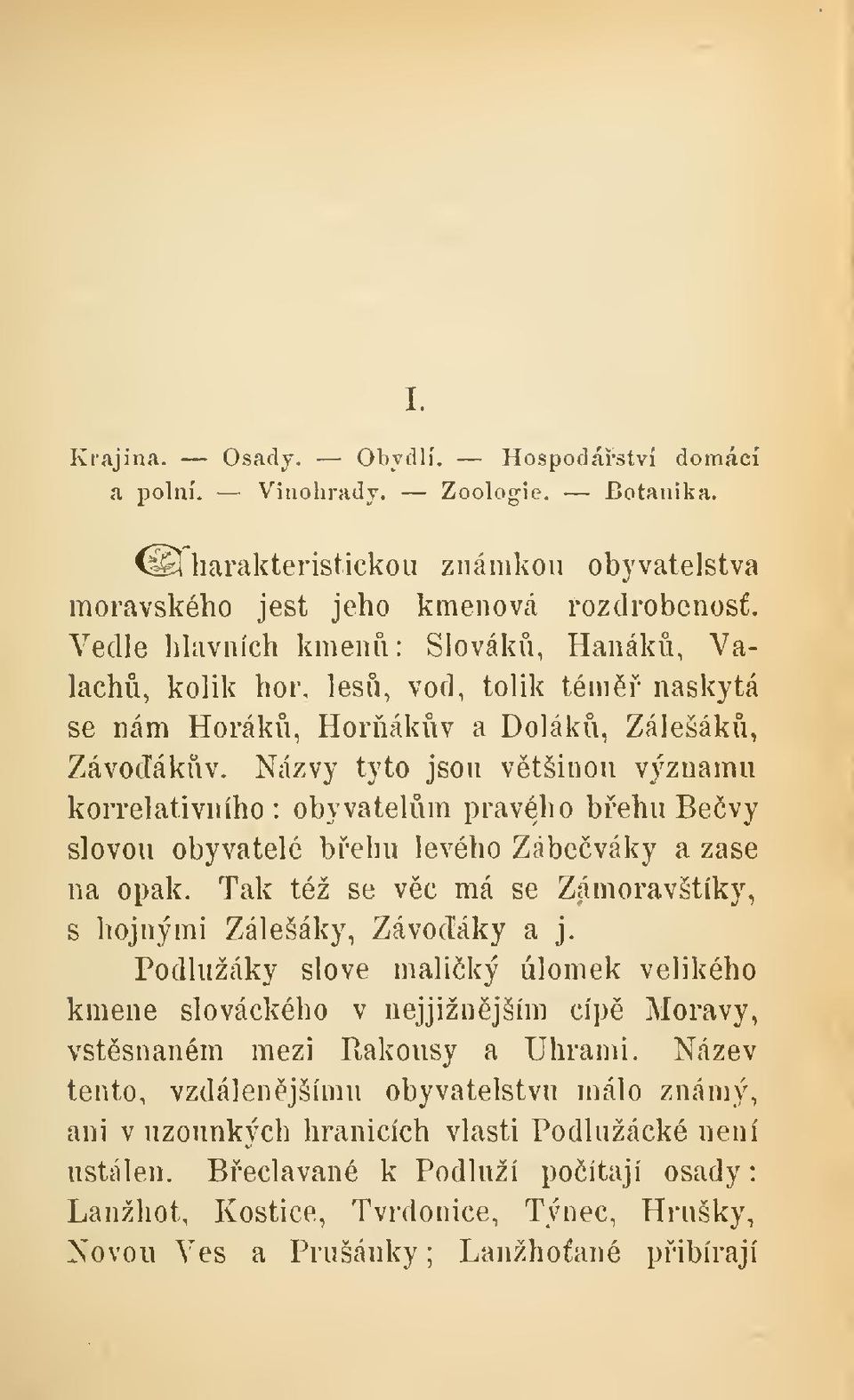 Názvy tyto jsou vtšinou významu korrelativního : obyvatelm pravého behu Bevy šlovou obyvatelé behu levého Zábeváky a zase na opak. Tak též se vc má se Z,ámoravštíky, s hojnými Zálesáky, Závodáky a j.