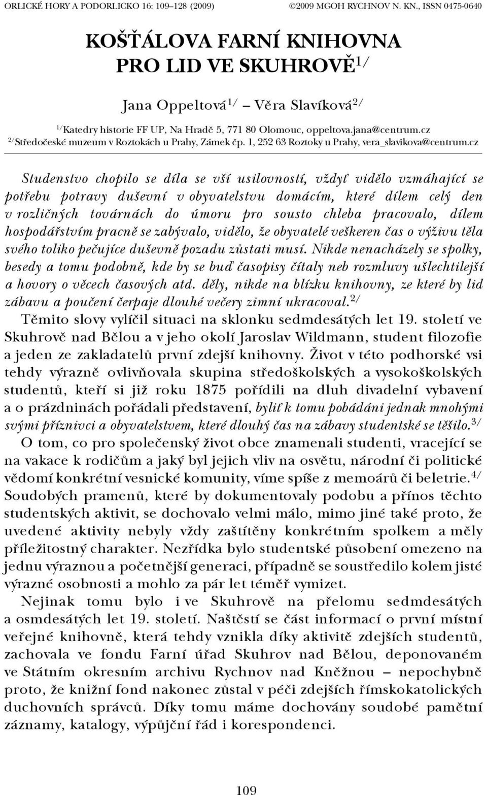 cz Studenstvo chopilo se díla se vší usilovností, vždyť vidělo vzmáhající se potřebu potravy duševní v obyvatelstvu domácím, které dílem celý den v rozličných továrnách do úmoru pro sousto chleba