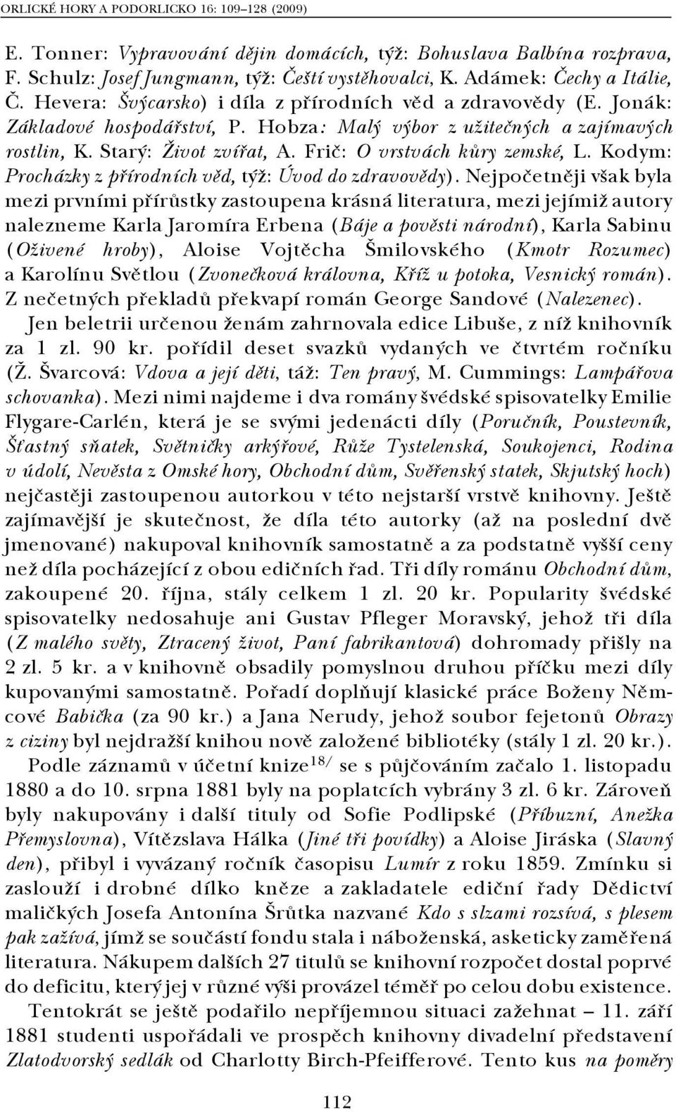 Frič: O vrstvách kůry zemské, L. Kodym: Procházky z přírodních věd, týž: Úvod do zdravovědy).