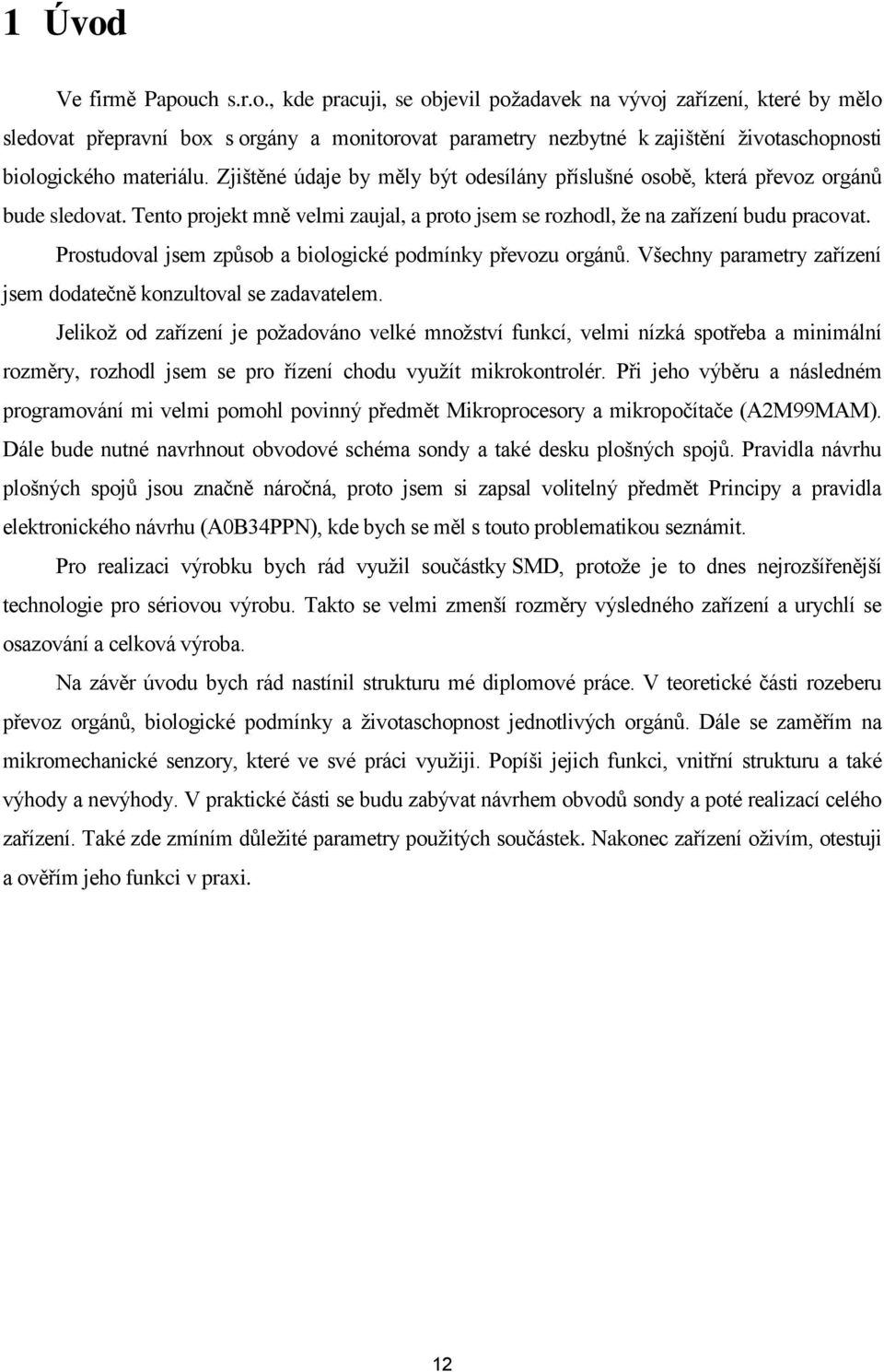 Prostudoval jsem způsob a biologické podmínky převozu orgánů. Všechny parametry zařízení jsem dodatečně konzultoval se zadavatelem.