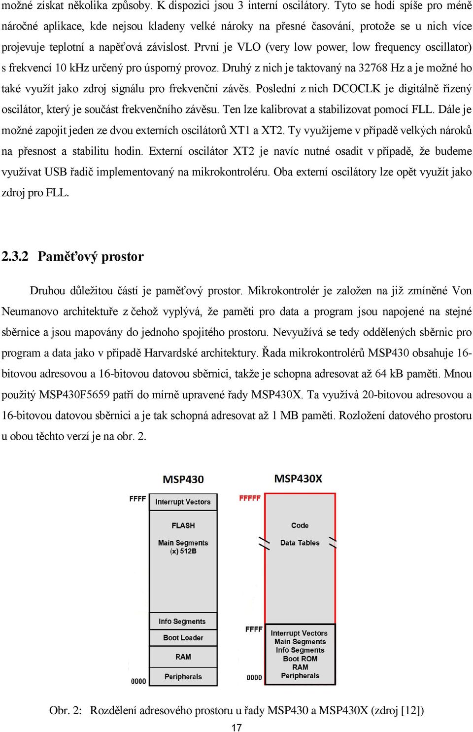 První je VLO (very low power, low frequency oscillator) s frekvencí 10 khz určený pro úsporný provoz.