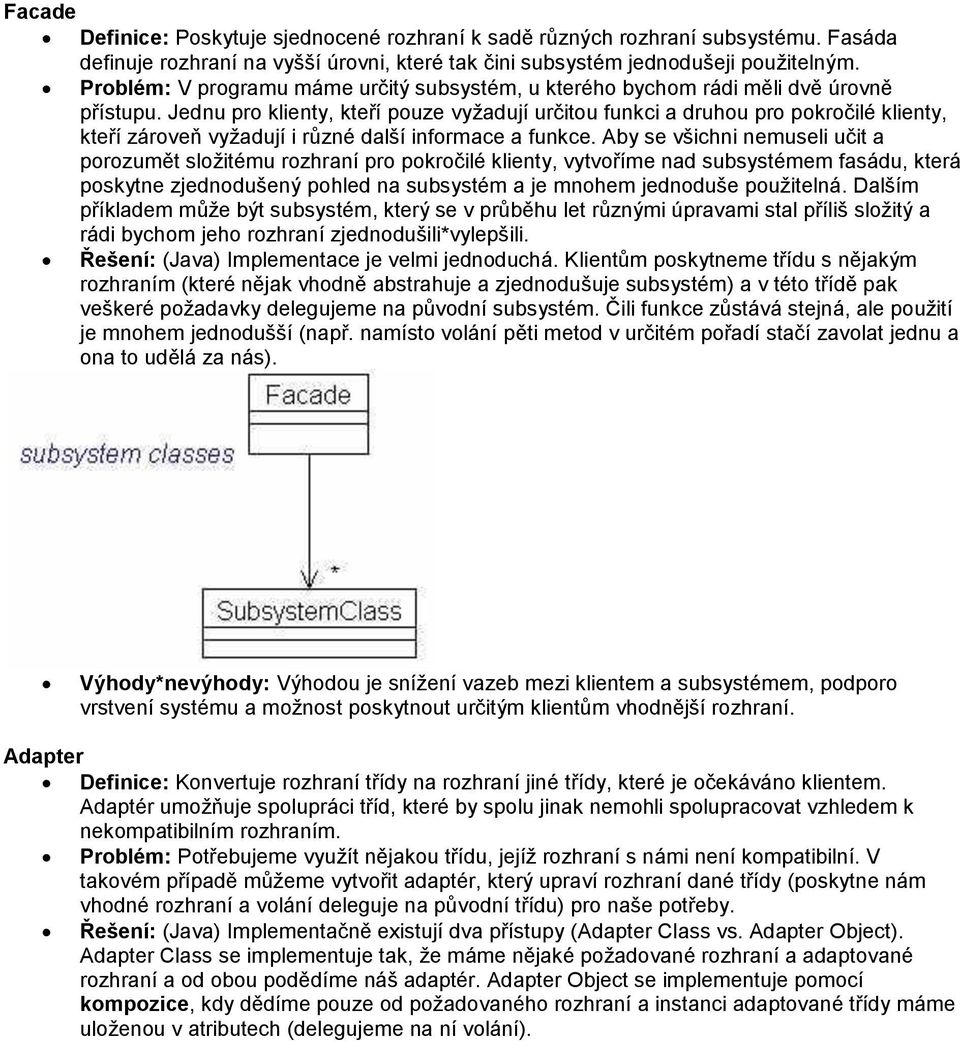 Jednu pro klienty, kteří pouze vyžadují určitou funkci a druhou pro pokročilé klienty, kteří zároveň vyžadují i různé další informace a funkce.