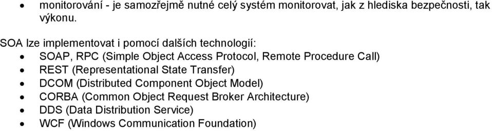 Procedure Call) REST (Representational State Transfer) DCOM (Distributed Component Object Model) CORBA