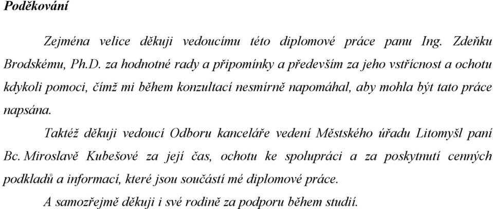 mohla být tato práce napsána. Taktéž děkuji vedoucí Odboru kanceláře vedení Městského úřadu Litomyšl paní Bc.