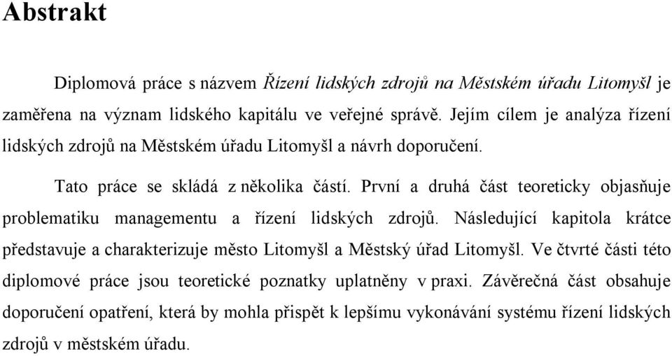 První a druhá část teoreticky objasňuje problematiku managementu a řízení lidských zdrojů.