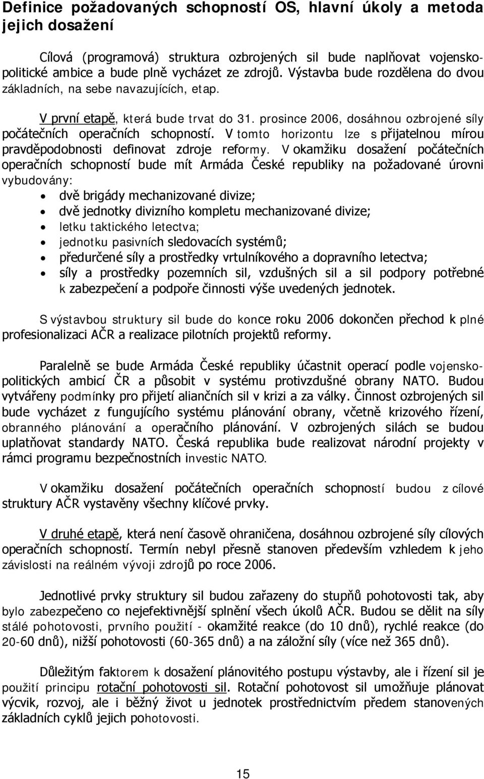 V tomto horizontu lze s přijatelnou mírou pravděpodobnosti definovat zdroje reformy.