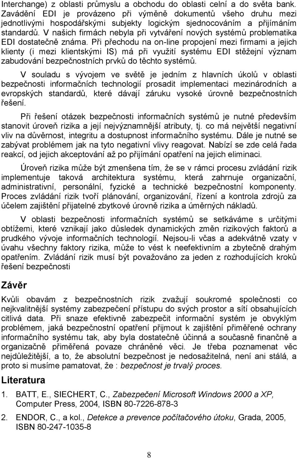 V našich firmách nebyla při vytváření nových systémů problematika EDI dostatečně známa.