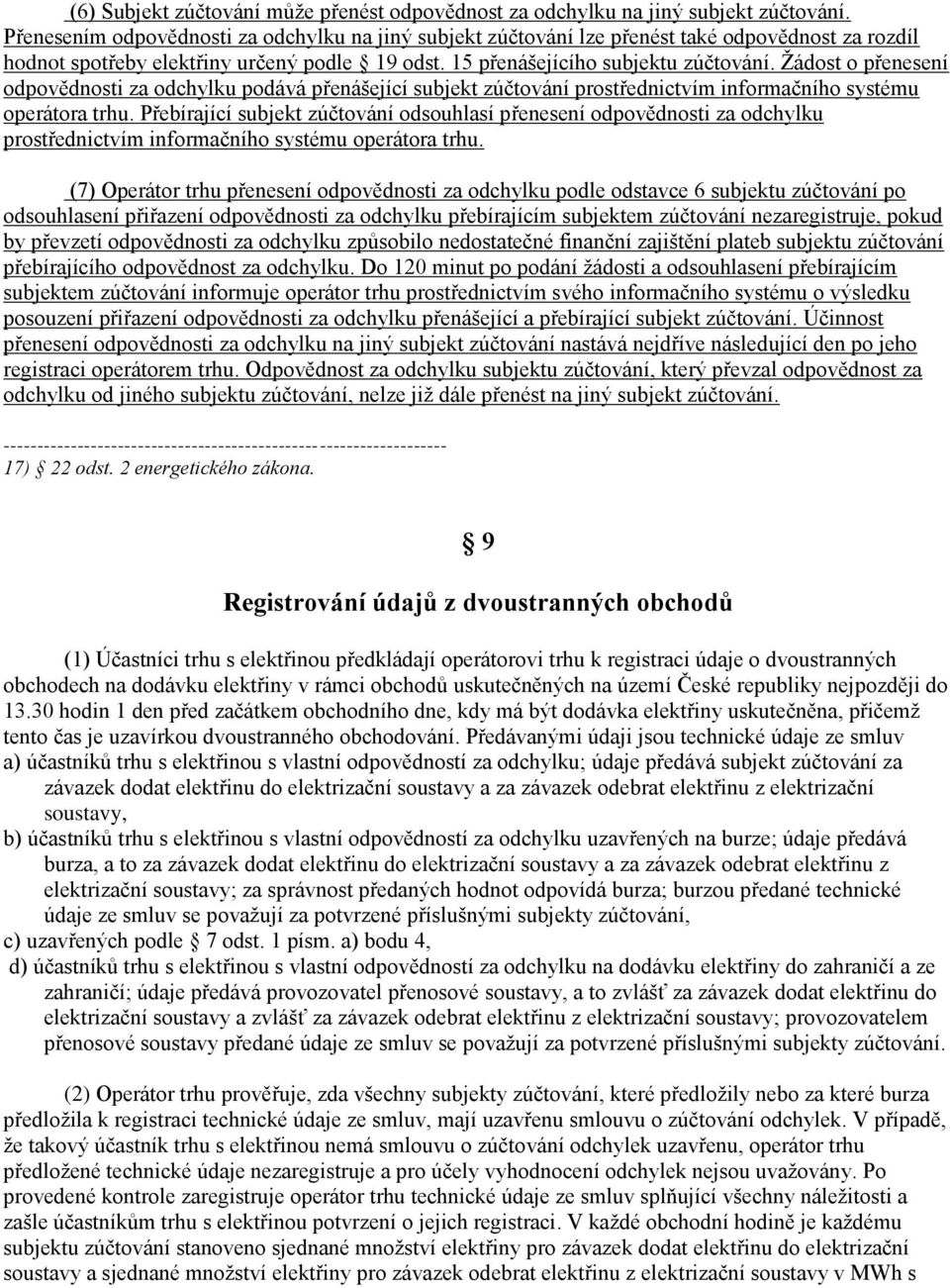 Žádost o přenesení odpovědnosti za odchylku podává přenášející subjekt zúčtování prostřednictvím informačního systému operátora trhu.