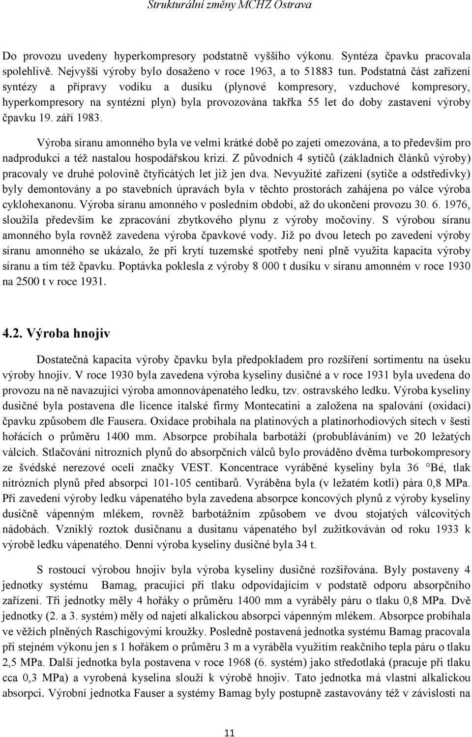 19. září 1983. Výroba síranu amonného byla ve velmi krátké době po zajetí omezována, a to především pro nadprodukci a též nastalou hospodářskou krizí.