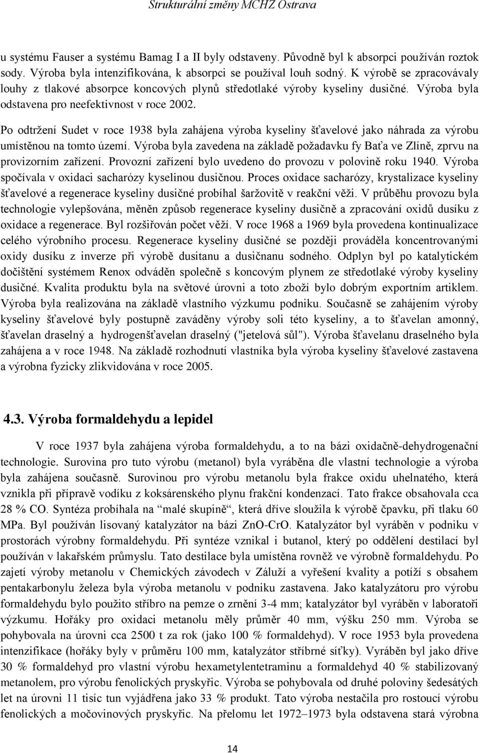 Po odtržení Sudet v roce 1938 byla zahájena výroba kyseliny šťavelové jako náhrada za výrobu umístěnou na tomto území.