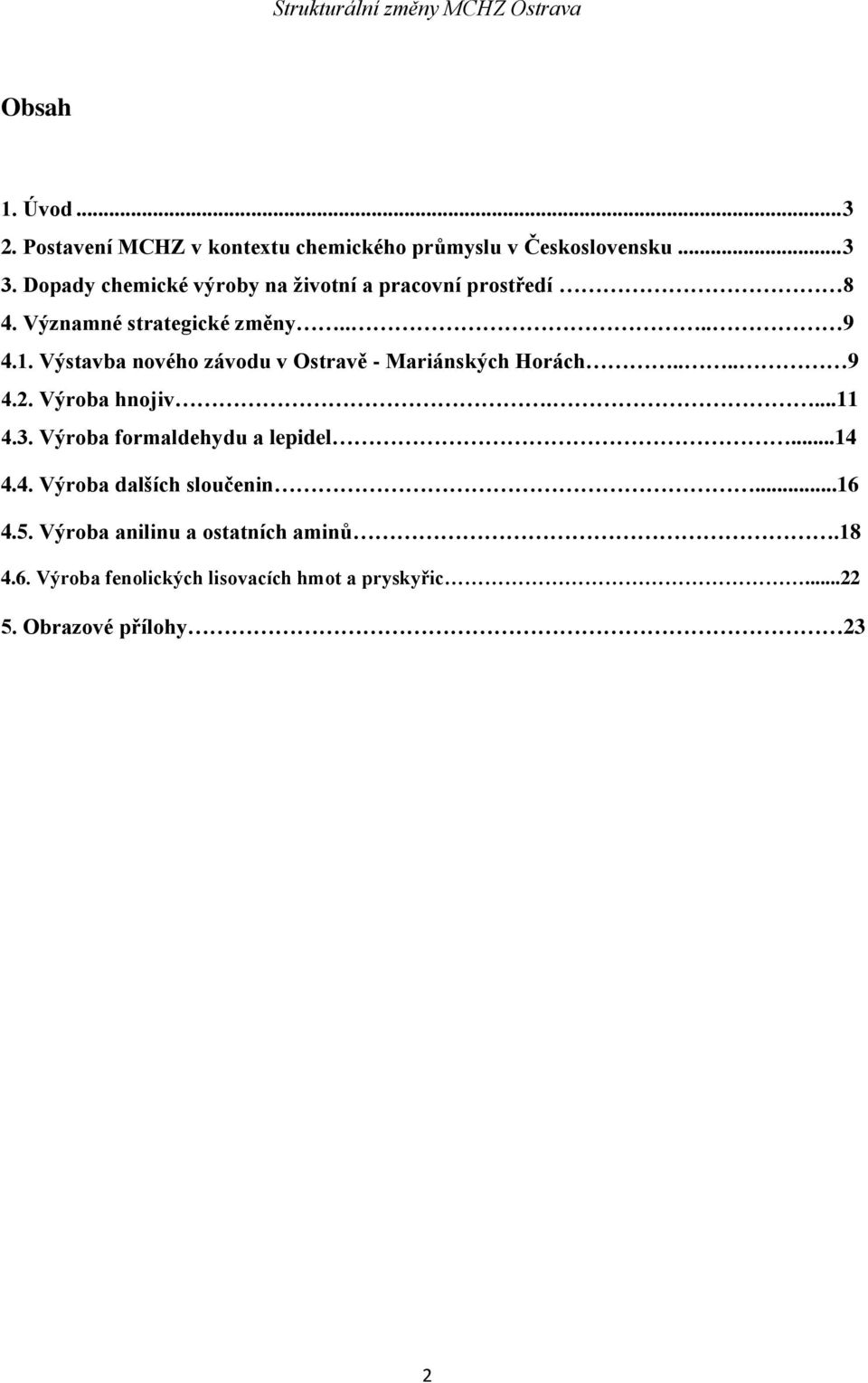 Výstavba nového závodu v Ostravě - Mariánských Horách.... 9 4.2. Výroba hnojiv....11 4.3.