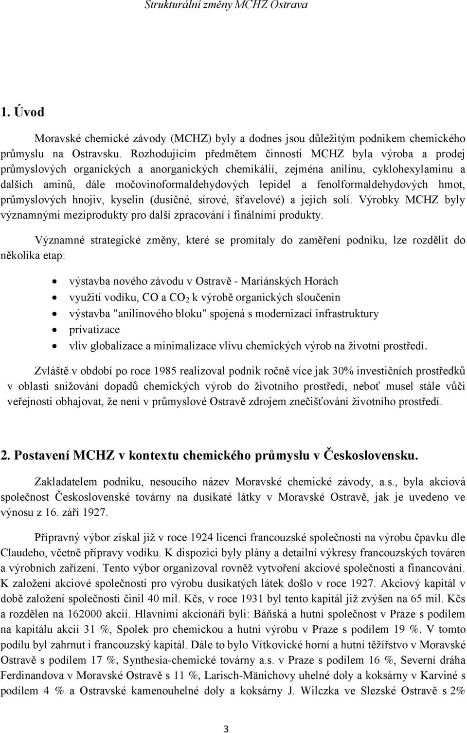 a fenolformaldehydových hmot, průmyslových hnojiv, kyselin (dusičné, sírové, šťavelové) a jejích solí. Výrobky MCHZ byly významnými meziprodukty pro další zpracování i finálními produkty.