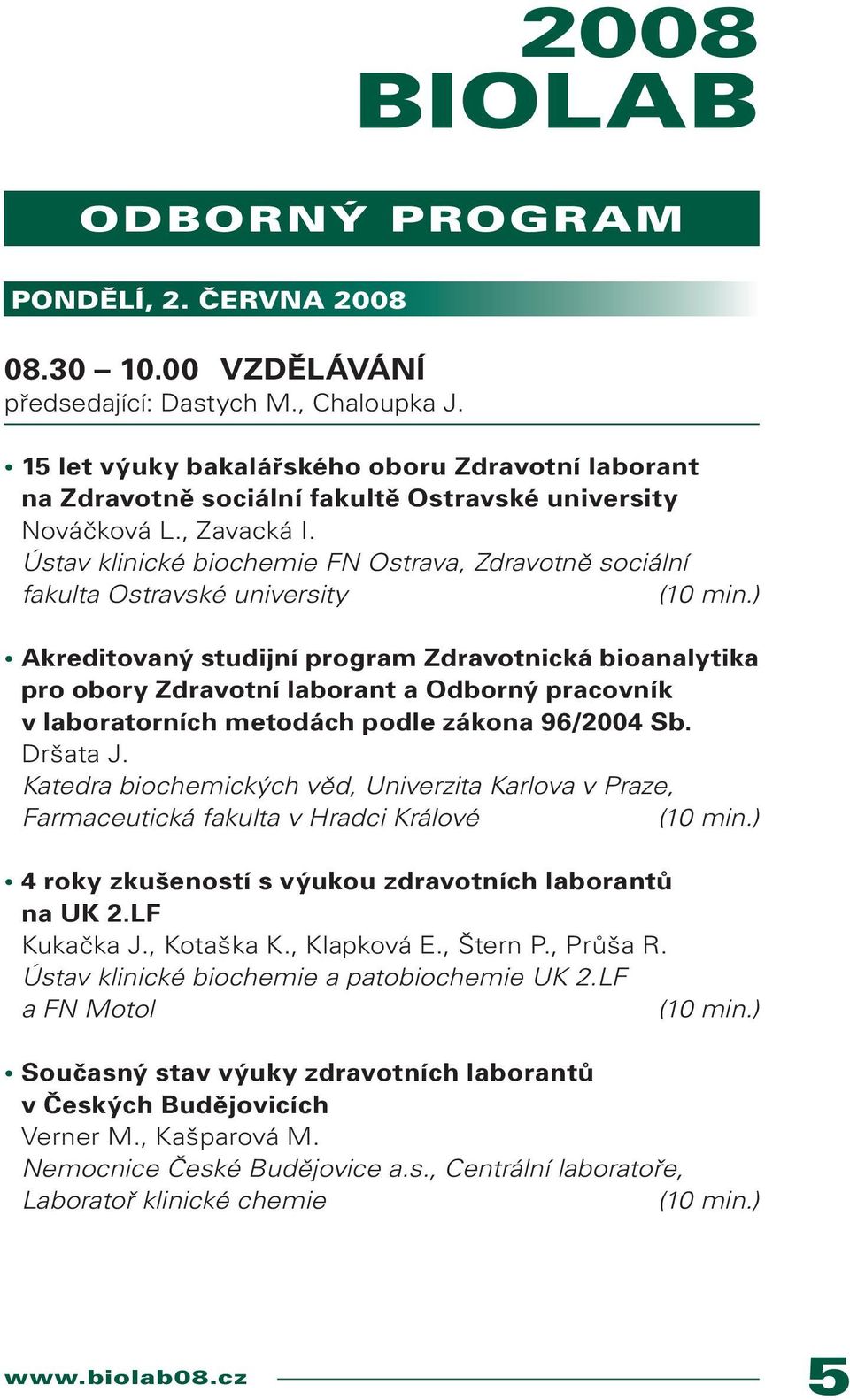 Ústav klinické biochemie FN Ostrava, Zdravotně sociální fakulta Ostravské university Akreditovaný studijní program Zdravotnická bioanalytika pro obory Zdravotní laborant a Odborný pracovník v