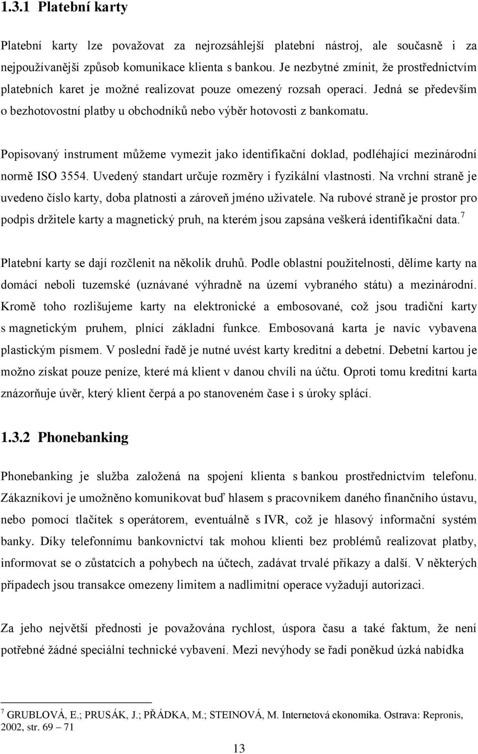 Popisovaný instrument můžeme vymezit jako identifikační doklad, podléhající mezinárodní normě ISO 3554. Uvedený standart určuje rozměry i fyzikální vlastnosti.