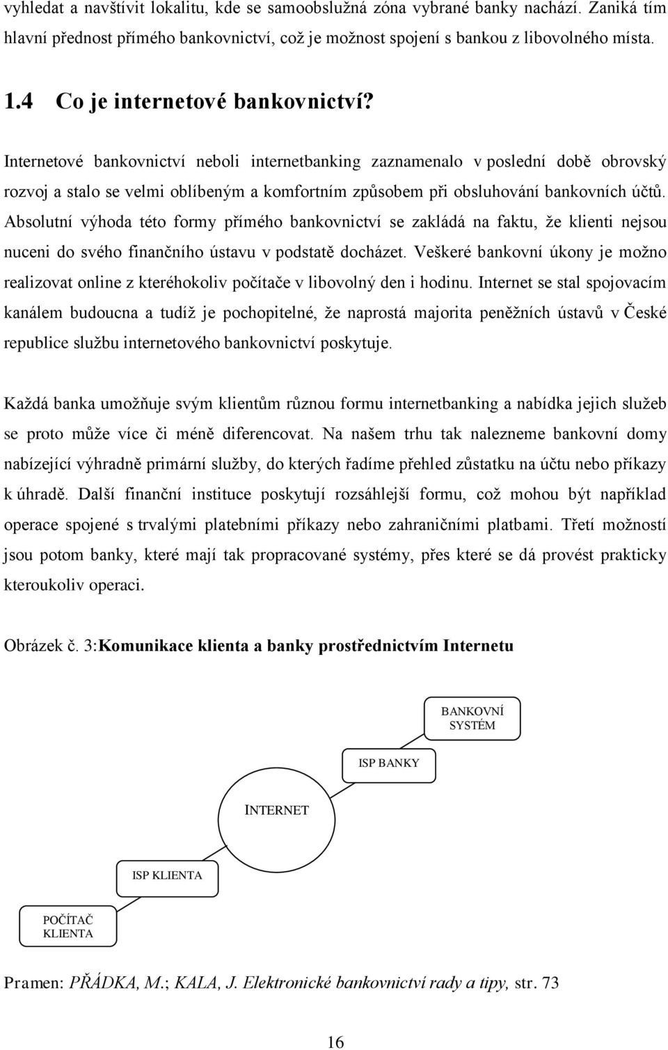 Internetové bankovnictví neboli internetbanking zaznamenalo v poslední době obrovský rozvoj a stalo se velmi oblíbeným a komfortním způsobem při obsluhování bankovních účtů.