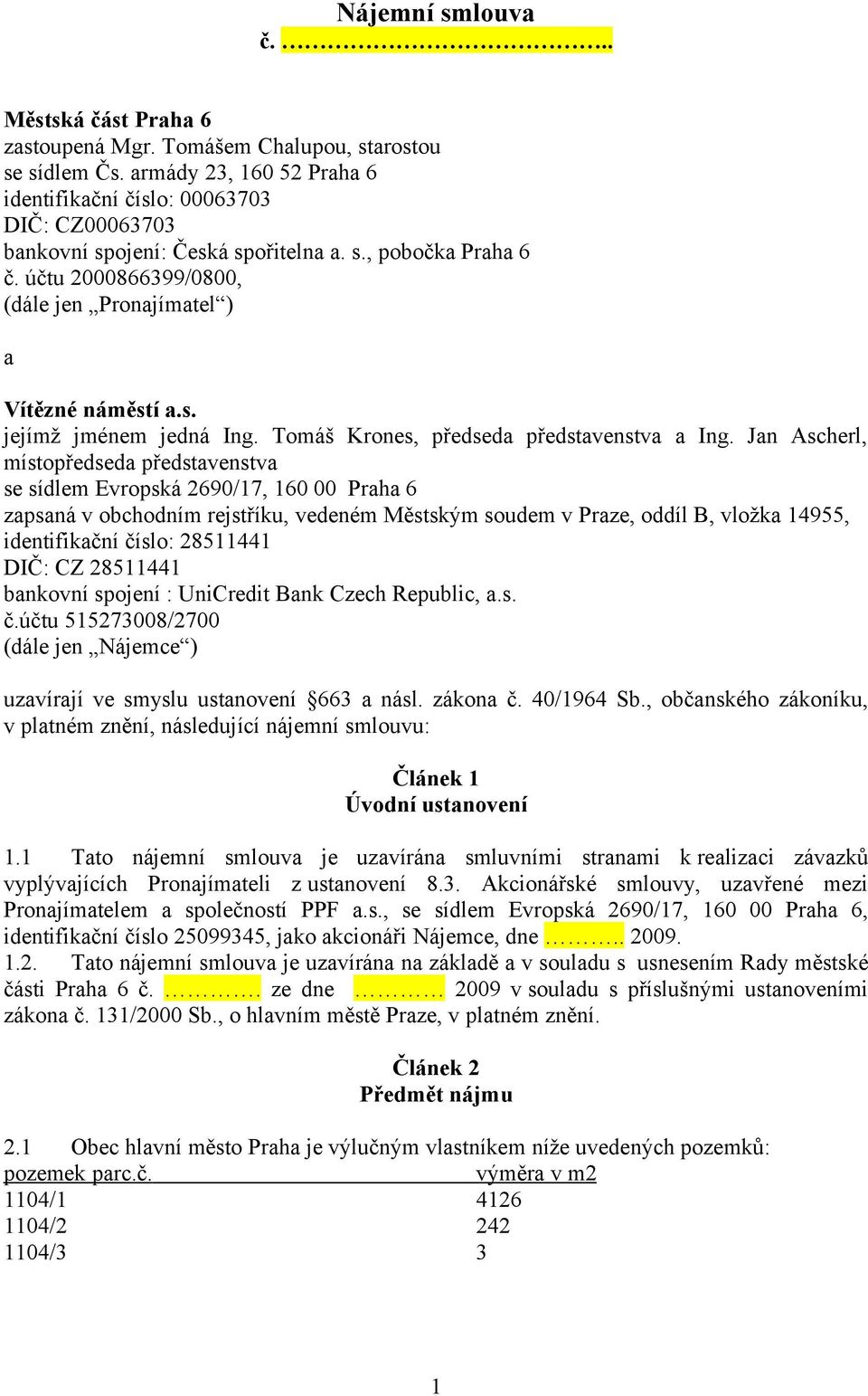 s. jejímž jménem jedná Ing. Tomáš Krones, předseda představenstva a Ing.