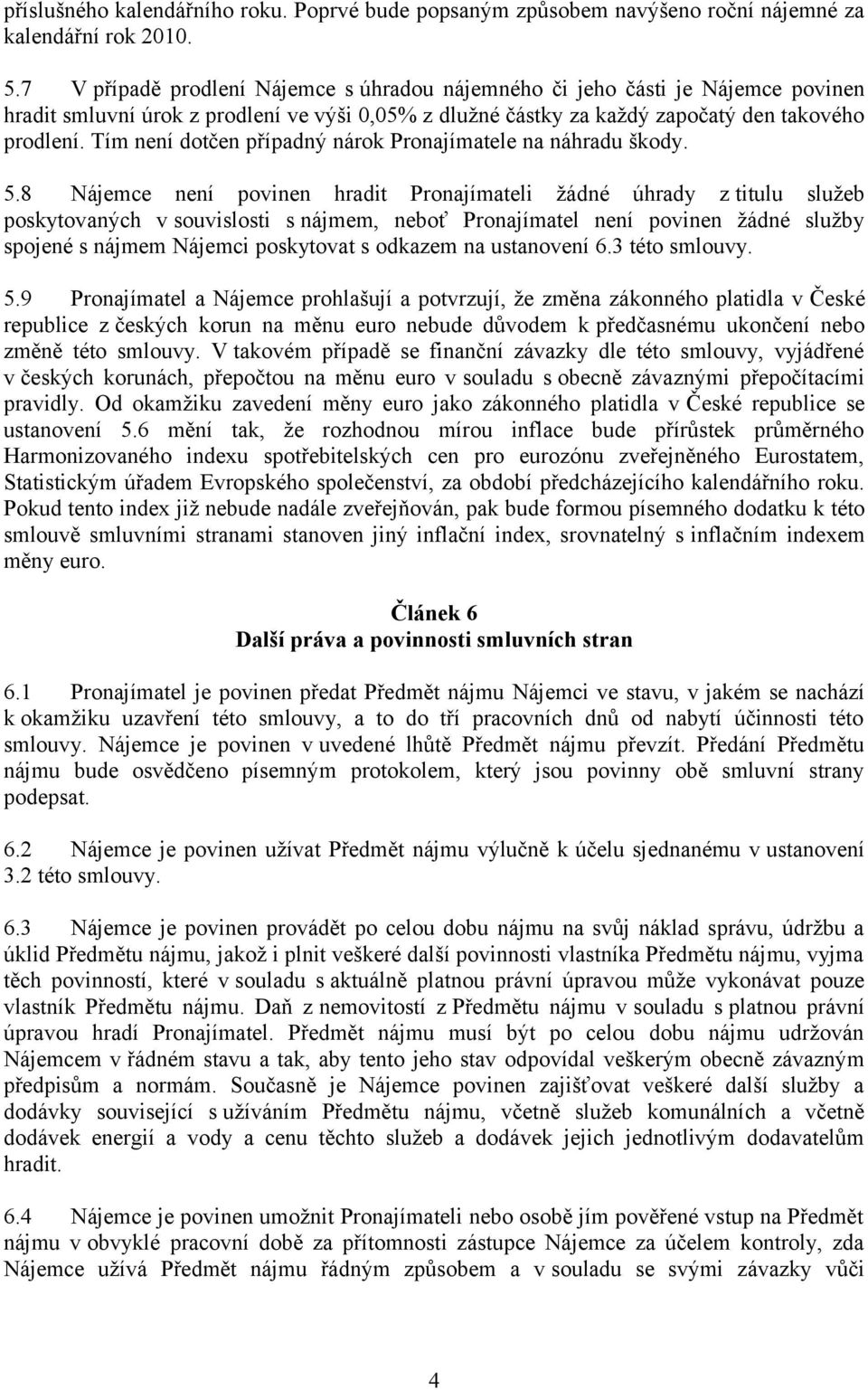 Tím není dotčen případný nárok Pronajímatele na náhradu škody. 5.