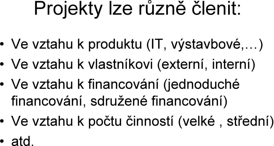 Ve vztahu k financování (jednoduché financování, sdružené