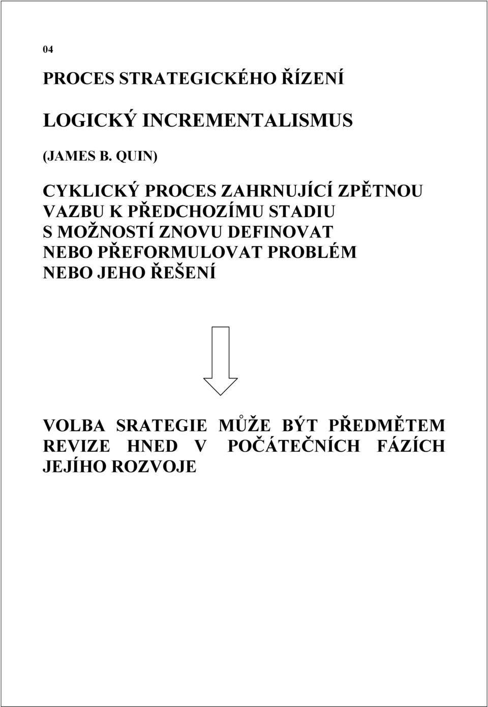 MOŽNOSTÍ ZNOVU DEFINOVAT NEBO PŘEFORMULOVAT PROBLÉM NEBO JEHO ŘEŠENÍ