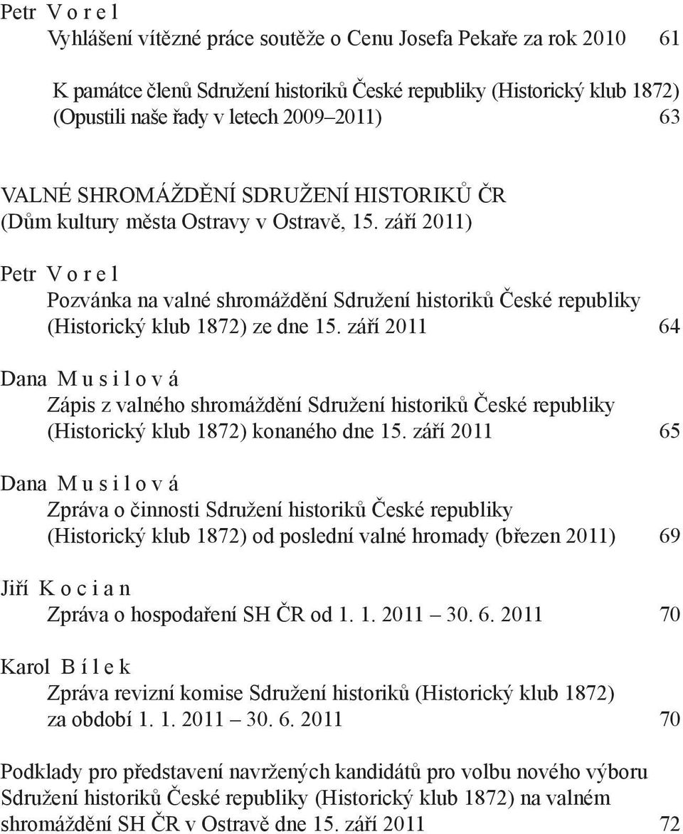 září 2011) Petr V o r e l Pozvánka na valné shromáždění Sdružení historiků České republiky (Historický klub 1872) ze dne 15.