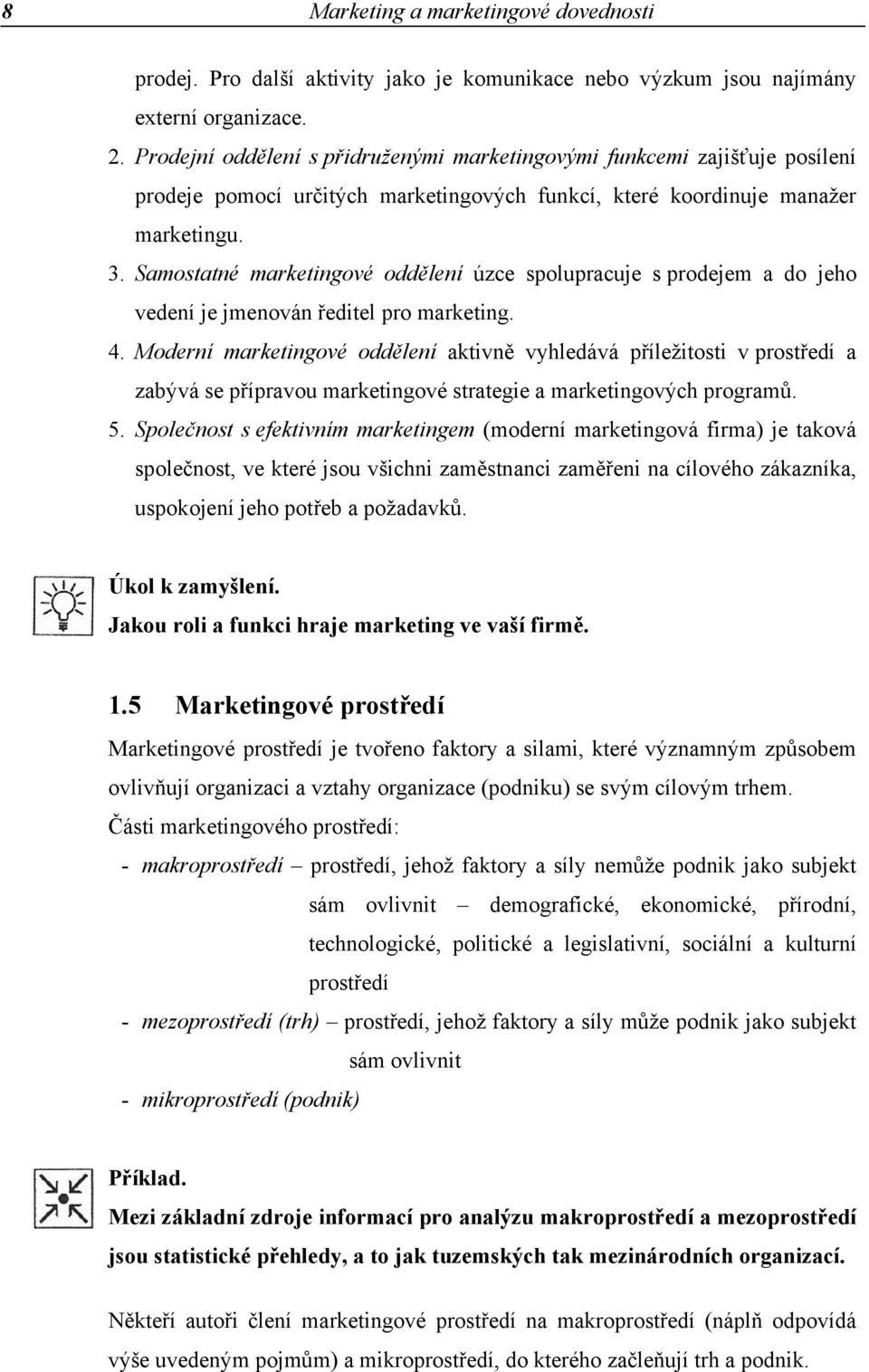 Samostatné marketingové oddělení úzce spolupracuje s prodejem a do jeho vedení je jmenován ředitel pro marketing. 4.