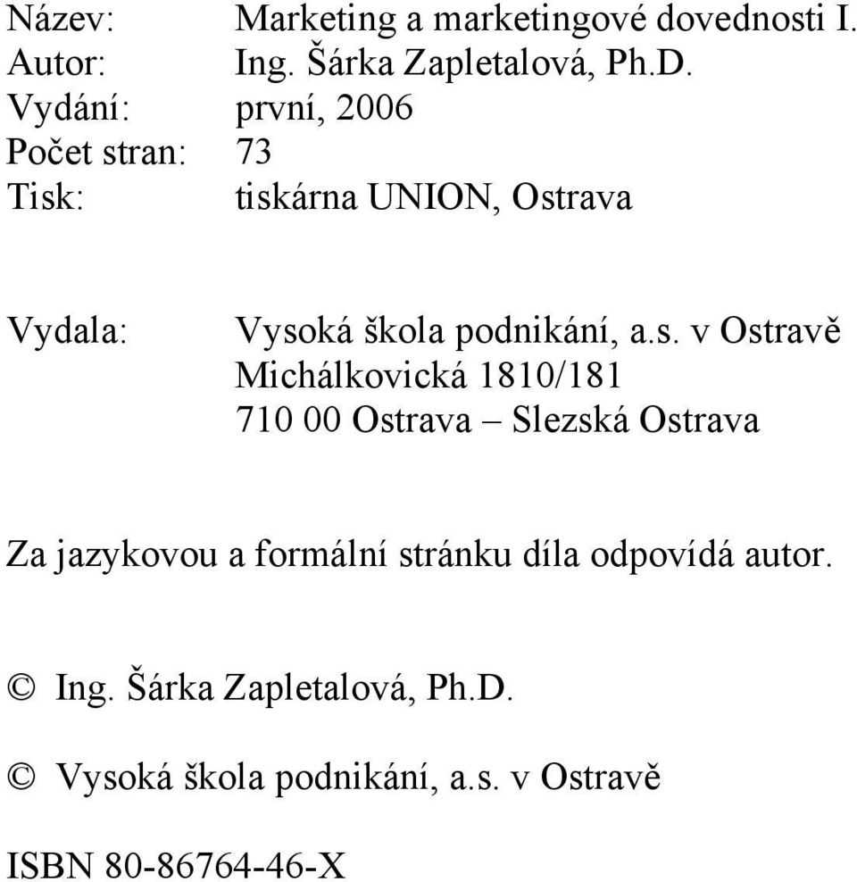 a.s. v Ostravě Michálkovická 1810/181 710 00 Ostrava Slezská Ostrava Za jazykovou a formální