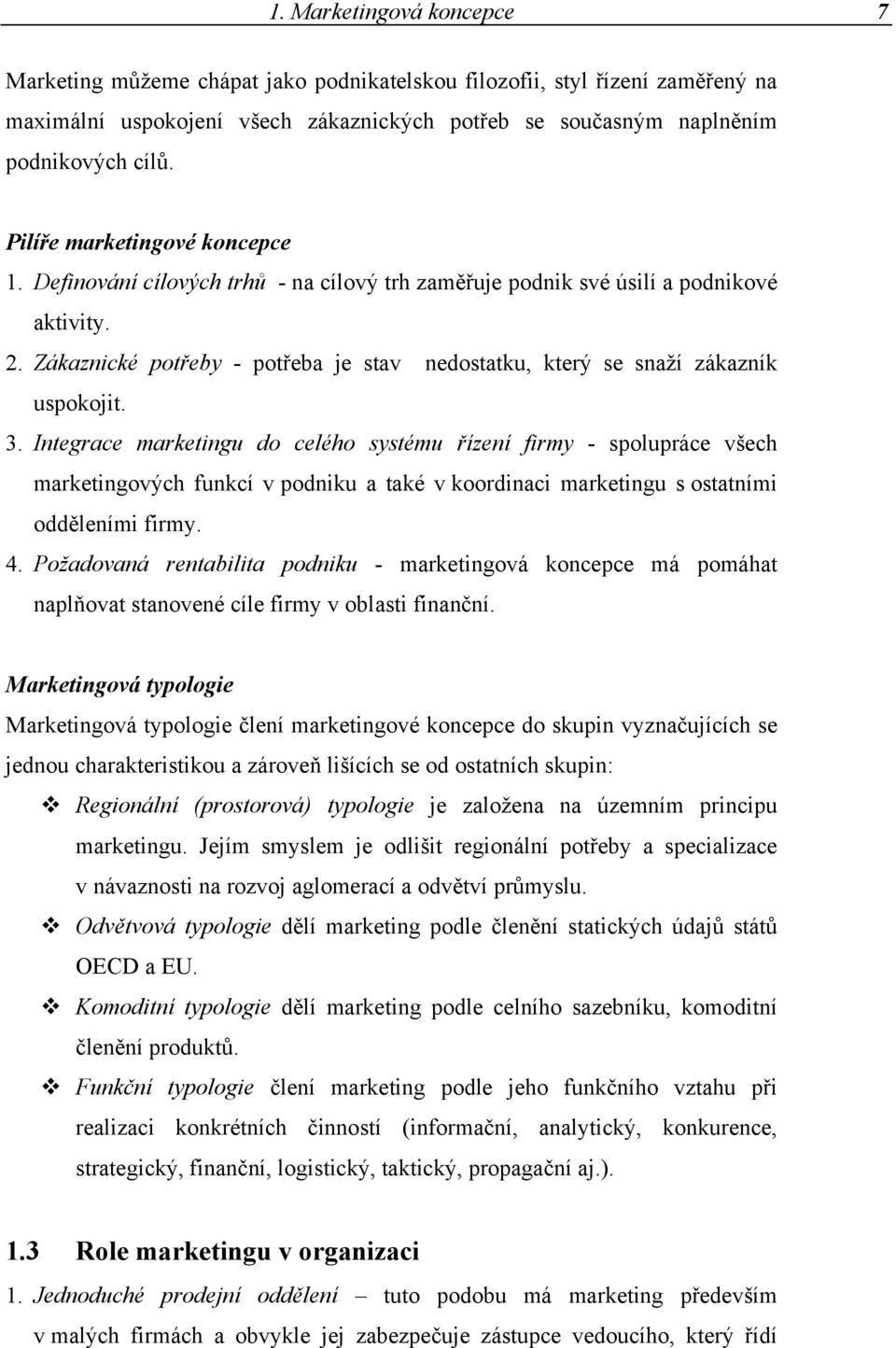 Zákaznické potřeby - potřeba je stav nedostatku, který se snaží zákazník uspokojit. 3.