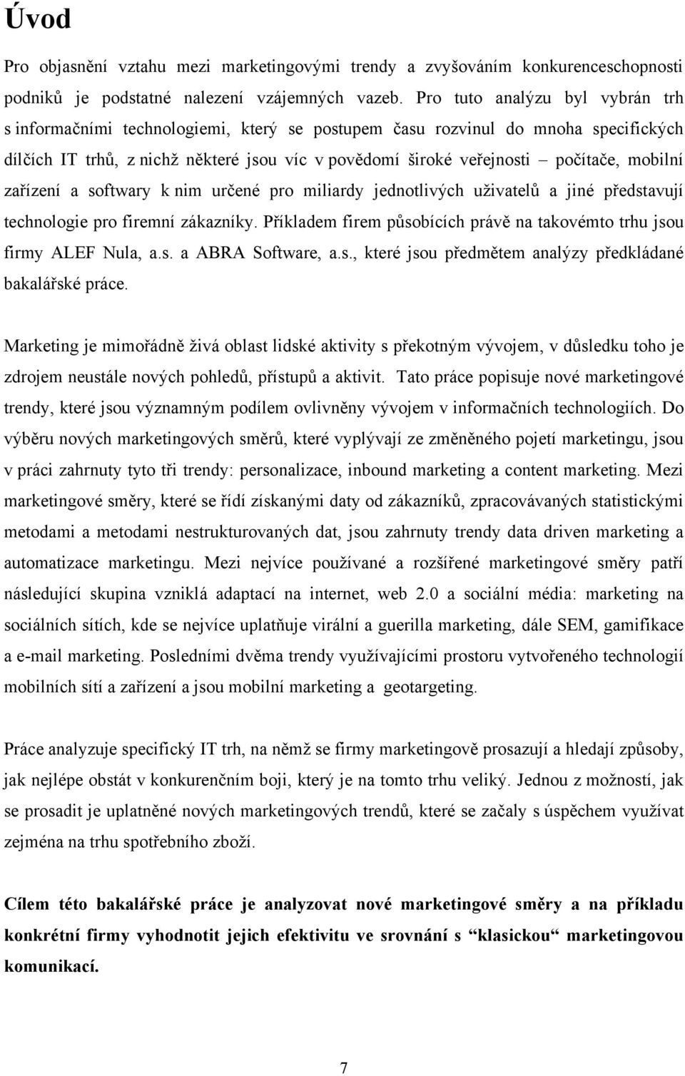 mobilní zařízení a softwary k nim určené pro miliardy jednotlivých uţivatelů a jiné představují technologie pro firemní zákazníky.