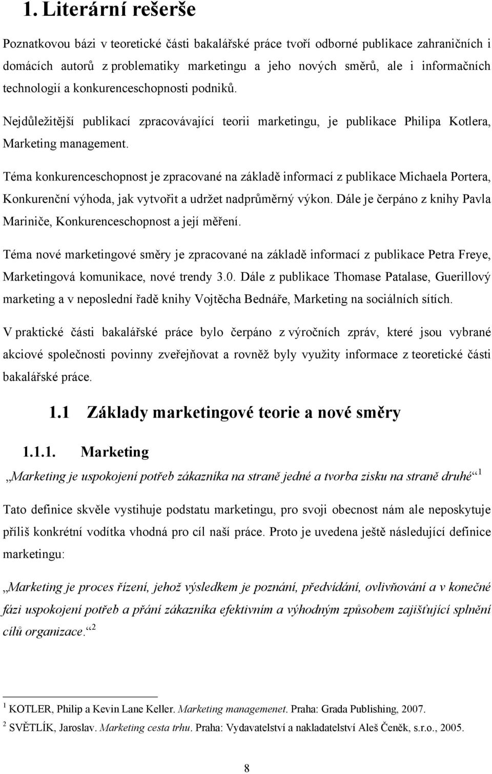 Téma konkurenceschopnost je zpracované na základě informací z publikace Michaela Portera, Konkurenční výhoda, jak vytvořit a udrţet nadprůměrný výkon.