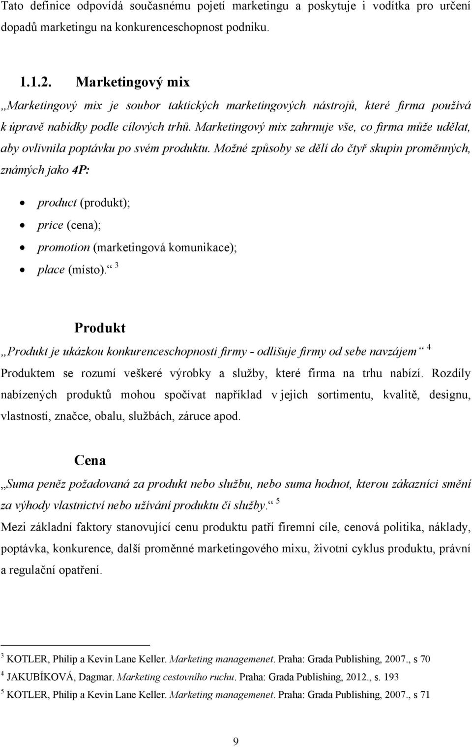 Marketingový mix zahrnuje vše, co firma může udělat, aby ovlivnila poptávku po svém produktu.