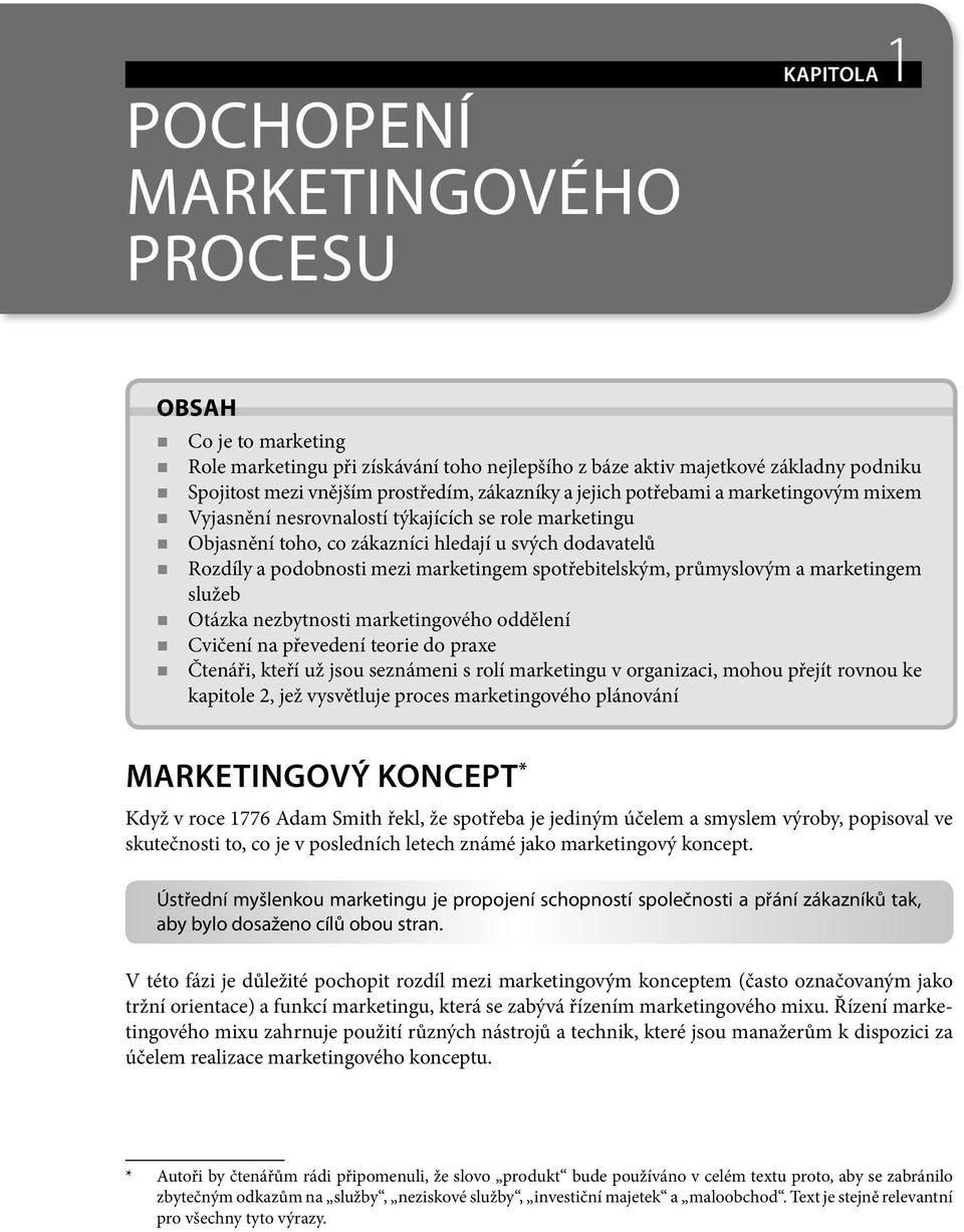 spotřebitelským, průmyslovým a marketingem služeb Otázka nezbytnosti marketingového oddělení Cvičení na převedení teorie do praxe Čtenáři, kteří už jsou seznámeni s rolí marketingu v organizaci,