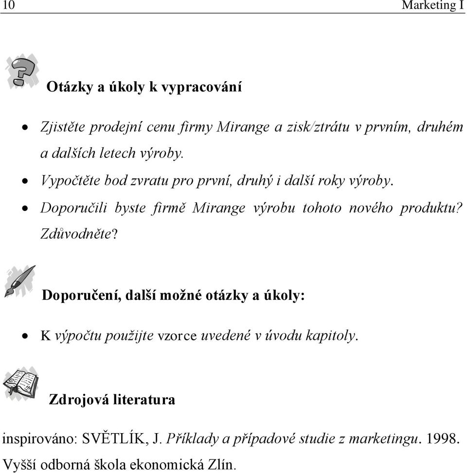 Doporučili byste firmě Mirange výrobu tohoto nového produktu? Zdůvodněte?