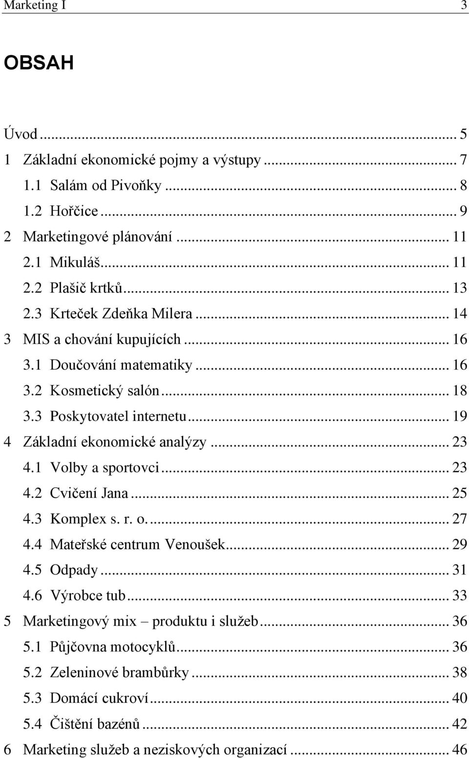 .. 19 4 Základní ekonomické analýzy... 23 4.1 Volby a sportovci... 23 4.2 Cvičení Jana... 25 4.3 Komplex s. r. o.... 27 4.4 Mateřské centrum Venoušek... 29 4.5 Odpady... 31 4.