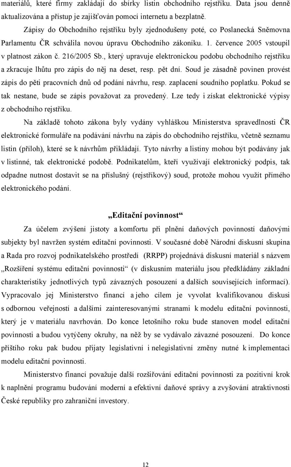 , který upravuje elektronickou podobu obchodního rejstříku a zkracuje lhůtu pro zápis do něj na deset, resp. pět dní.