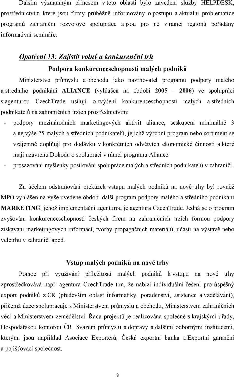 Opatření 13: Zajistit volný a konkurenční trh Podpora konkurenceschopnosti malých podniků Ministerstvo průmyslu a obchodu jako navrhovatel programu podpory malého a středního podnikání ALIANCE